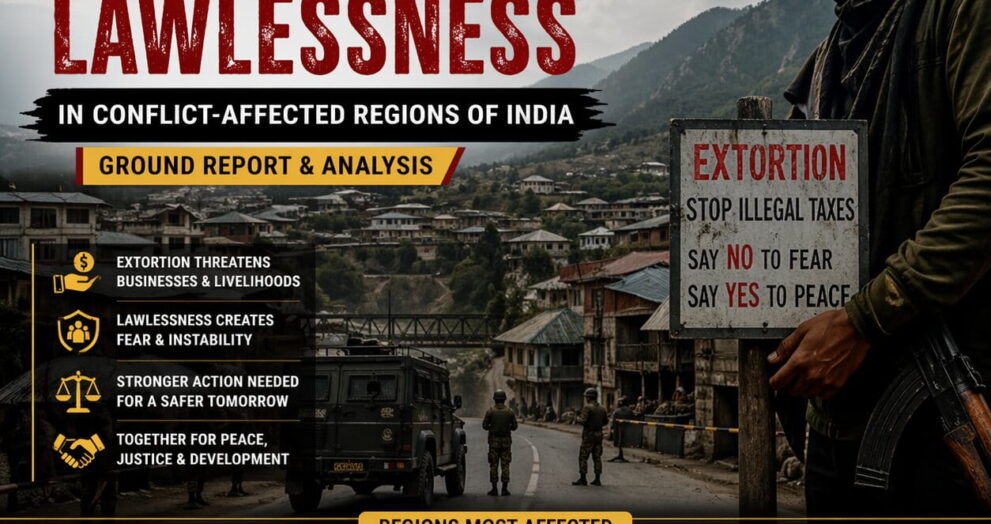 Rising concerns over extortion and lawlessness in Conflict Regions of India